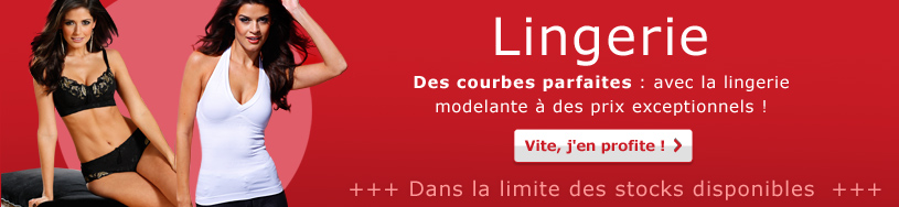 Des courbes parfaites : avec la lingerie modelante à des prix exceptionnels !